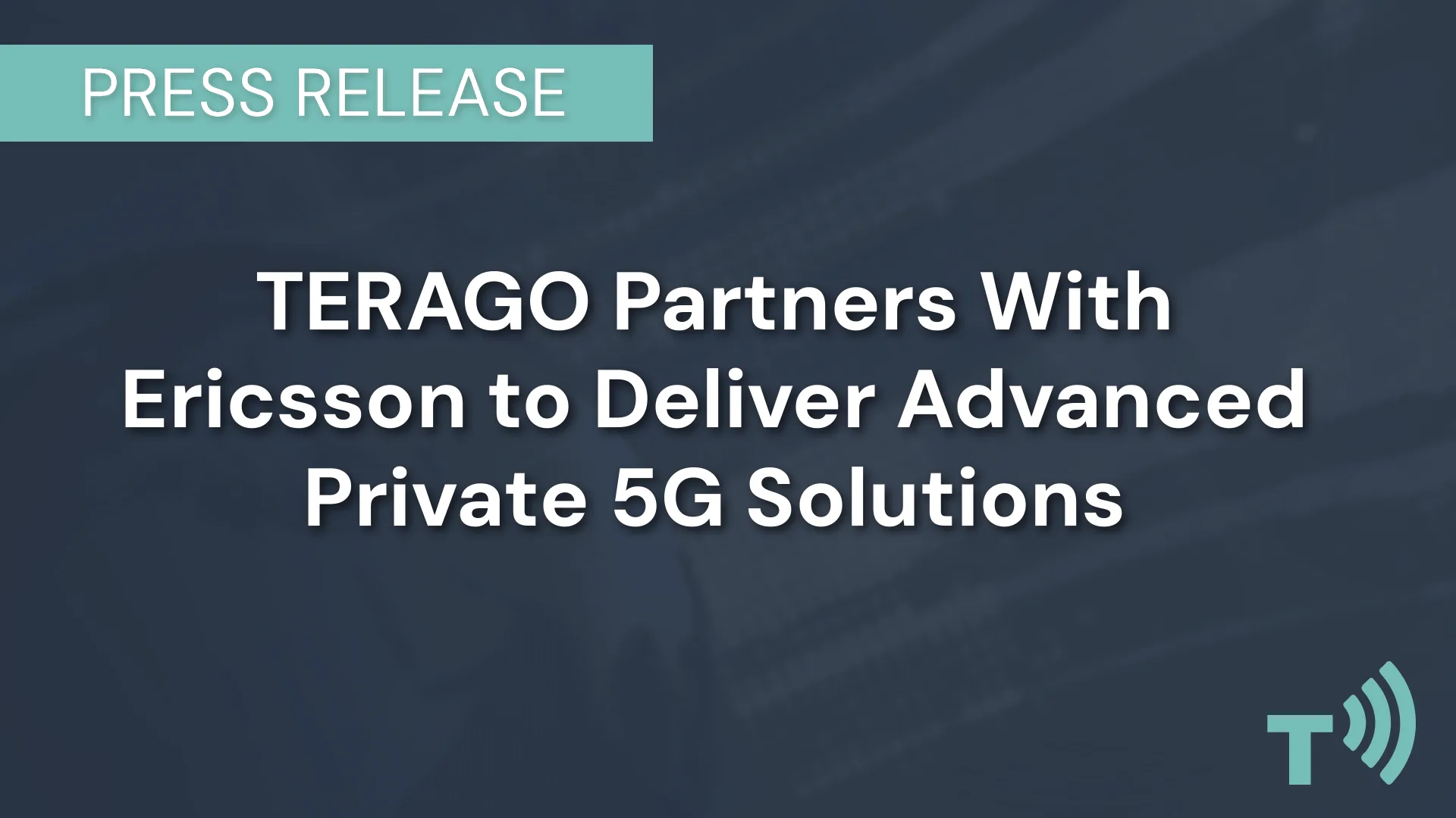 TERAGO Ericsson Private 5G Solutions Press Release